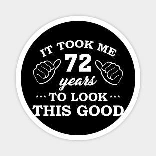 Birthday It Took 72 Years To Look This Good Funny Magnet